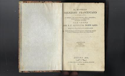Il Novello Religioso Francescano Istruito Ne' Doveri, Nel Buon Costume,Nella Disciplina,Osservanza,E Spirito Del Serafico Istituto Per Opera Del P.F. Gaspare Da Monte Santo Teologo Francescano Osservante - copertina