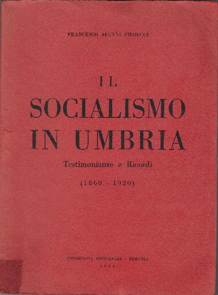 Il Socialismo In Umbria Testimonianze E Ricordi (1860-1920) - Francesco Alunni Pierucci - copertina