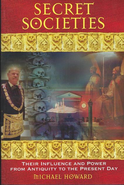 Secret Societies - Their Influence And Power From Antiquity To The Present Day - Michael Howard - copertina