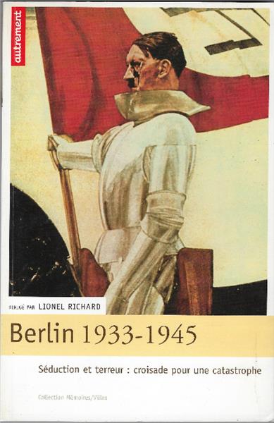 Berlin 1933-1945 - Séduction Et Terreur: Croisade Pour Une Catastrophe - Lionel Richard - copertina