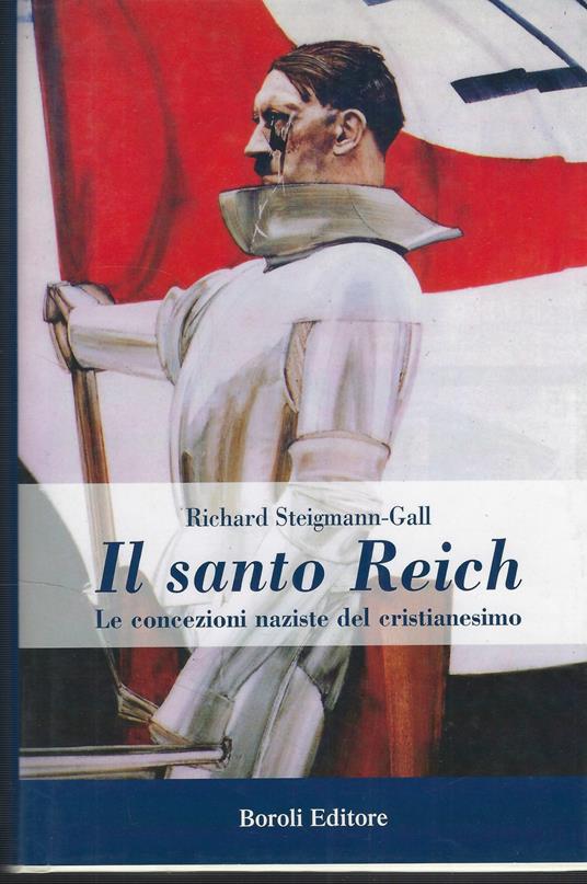 Il Santo Reich : Le Concezioni Naziste Del Cristianesimo - Richard Steigmann-Gall - copertina
