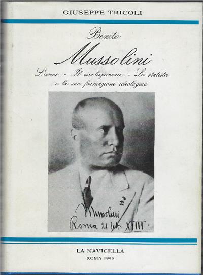 Benito Mussolini -L'uomo, Il Rivoluzionario,Lo Statista E La Sua Formazione Ideologica - Giuseppe Tricoli - copertina