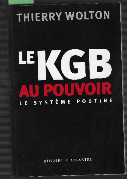 Le Kgb Au Pouvoir - Le Système Poutine - Thierry Wolton - copertina