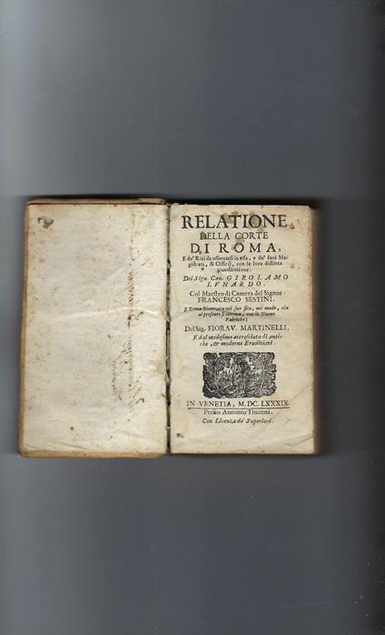 Relatione Della Corte Di Roma, E De' Riti Da Osservarsi In Essa, E De' Suoi Magistrati, & Officij, Con La Loro Distinta Giuridittione. Del Sign. Cav. Girolamo Lunardo. Col Maestro Di Camera Del Signor Francesco Sestini - copertina