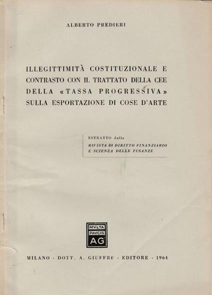 Illegittimità costituzionale e contrasto con il trattato della CEE della "tassa progressiva" sulla esportazione di cose d'arte - Alberto Predieri - copertina