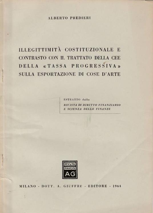 Illegittimità costituzionale e contrasto con il trattato della CEE della "tassa progressiva" sulla esportazione di cose d'arte - Alberto Predieri - copertina