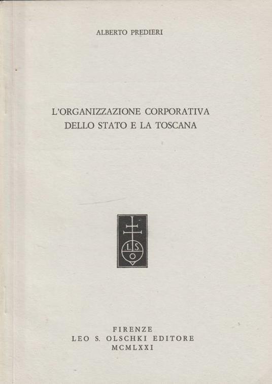 L' organizzazione corporativa dello Stato e la Toscana - Alberto Predieri - copertina