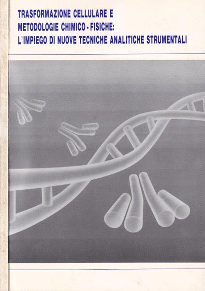 Trasformazione cellulare e metodologie chimico - fisiche: L'impiego di nuove tecniche analitiche strumentali - copertina