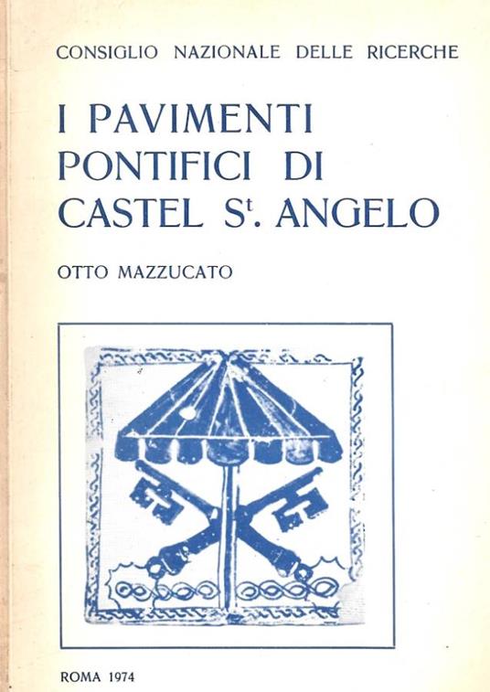 I pavimenti pontifici di Castel St. Angelo - Otto Mazzuccato - copertina
