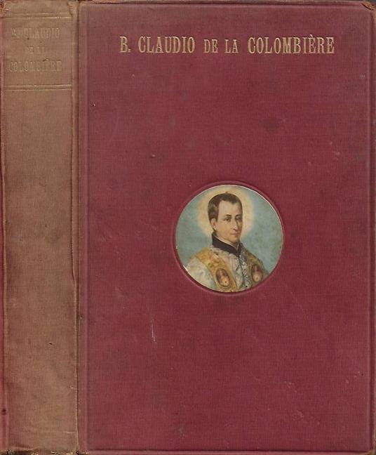 Vita del Beato Claudio de la Colombière della Compagnia di Gesù (1641-1682) - copertina