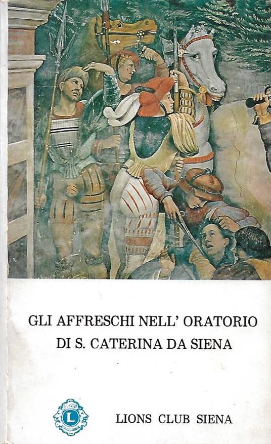 Gli Affreschi nell'Oratorio di S. Caternia da Siena (fondaco tintoria di Jacopo Benincasa) - copertina