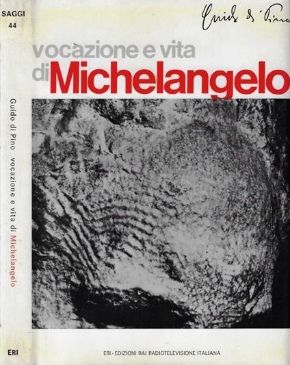 Vocazione e vita di Michelangelo Buonarroti - Guido Di Pino - copertina
