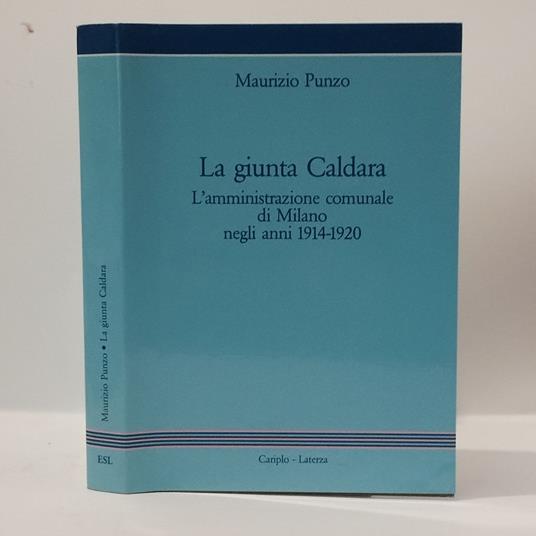 giunta Caldara. L'amministrazione comunale di Milano negli anni 1914-1920 - Maurizio Punzo - copertina