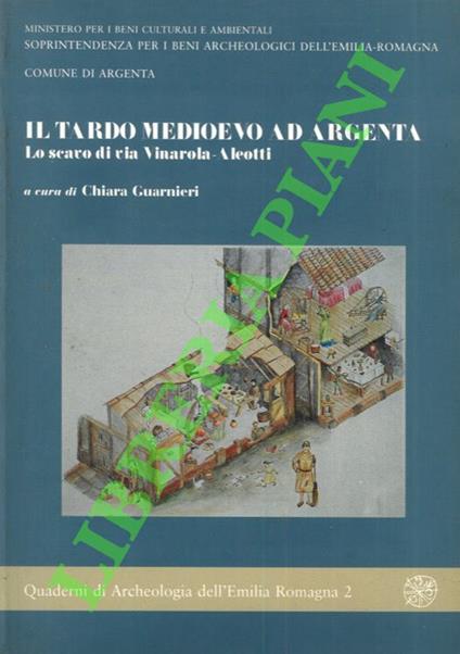 Il tardo Medioevo ad Argenta. Lo scavo di via Vinarola-Aleotti - Chiara Guarnieri - copertina