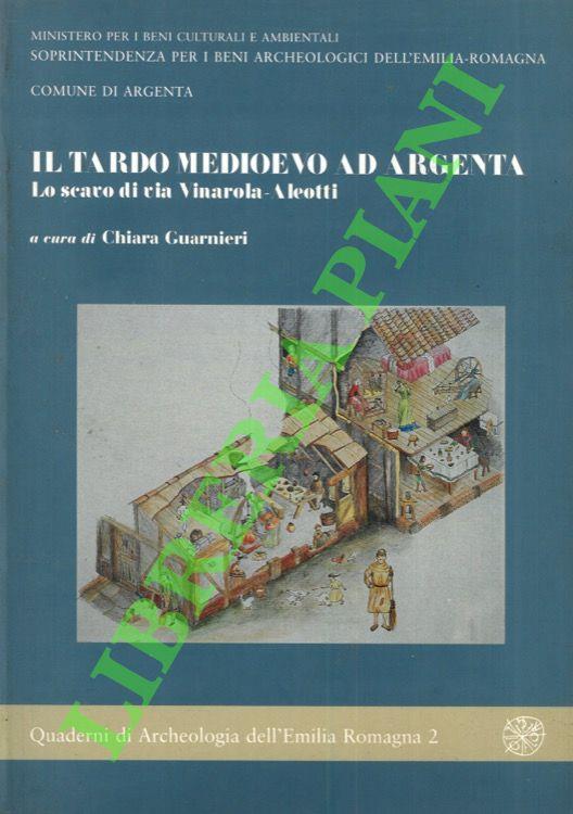 Il tardo Medioevo ad Argenta. Lo scavo di via Vinarola-Aleotti - Chiara Guarnieri - copertina