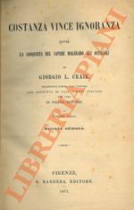 Costanza vince ignoranza ossia La conquista del sapere malgrado gli ostacoli. Traduzione libera dall'inglese con aggiunta di vari esempi italiani per cura di Pietro Rotondi. Volume unico. Seconda edizione
