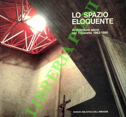 Lo spazio eloquente. Architettura sacra nel Triveneto 1963-1986 - copertina