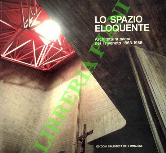 Lo spazio eloquente. Architettura sacra nel Triveneto 1963-1986 - copertina