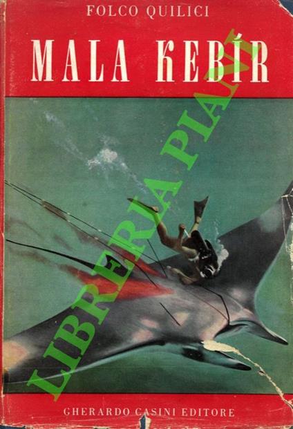 Mala Kebir. L'avventura dei subacquei di Sesto Continente alla conquista di un primato mondiale. - Folco Quilici - copertina