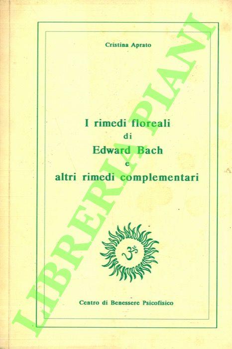 I rimedi floreali di Edward Bach e altri rimedi complementari - Cristina Aprato - copertina