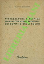 Attrezzatura e tecnica per la fecondazione artificiale dei bovini e degli equini. (Esposizione sintetica per uso pratico)