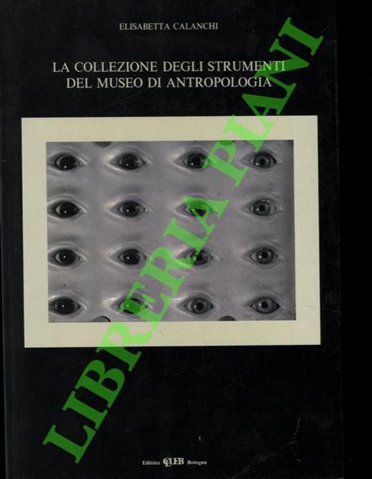 collezione degli strumenti del Museo di Antropologia. - Elisabetta Calanchi - copertina