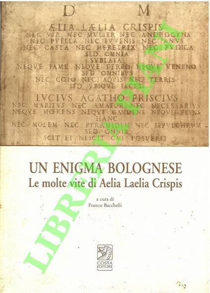 Un enigma bolognese. Le molte vite di Aelia Laelia Crispis - Franco Bacchelli - copertina