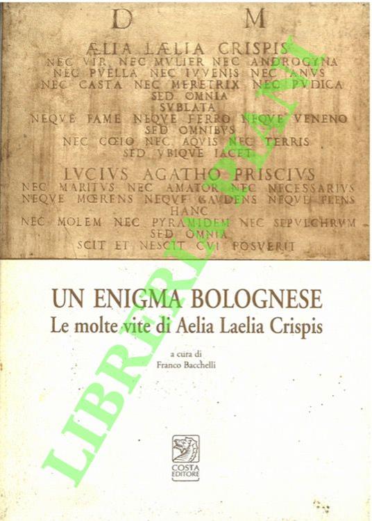 Un enigma bolognese. Le molte vite di Aelia Laelia Crispis - Franco Bacchelli - copertina