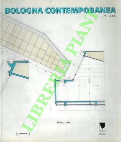 Bologna contemporanea. 1975-2005 - Peter Weiermair - copertina