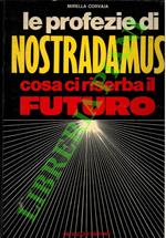Le profezie di Nostradamus. Cosa ci riserba il futuro