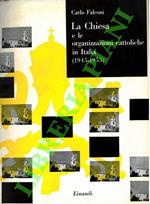 Chiesa e le organizzazioni cattoliche in Italia. (1945-1955). Saggi per una storia del cattolicesimo italiano nel dopoguerra