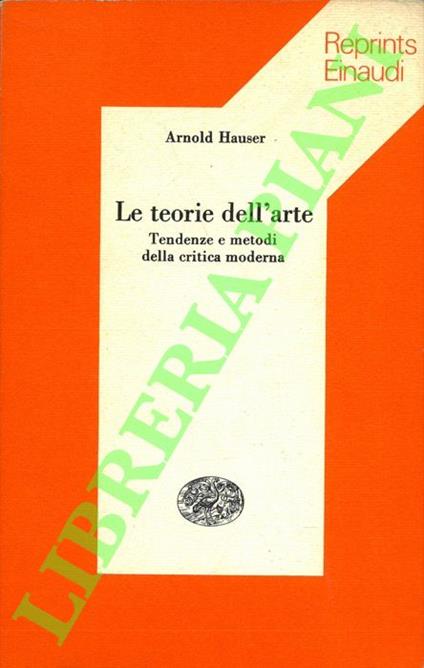 Le teorie dell'arte. Tendenze e metodi della critica moderna - Arnold Hauser - copertina