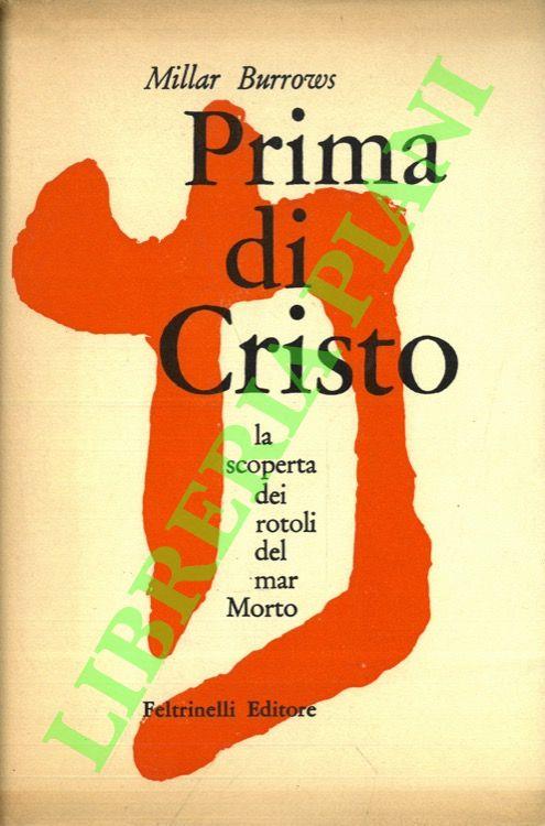 Prima di Cristo. La scoperta dei rotoli del mar Morto - Millar Burrows - copertina