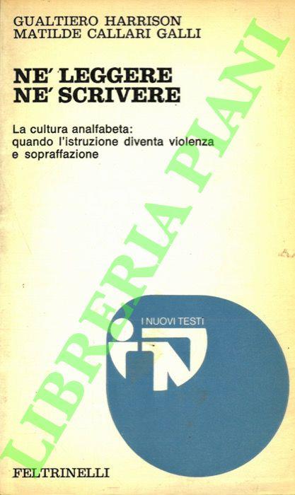 Né leggere né scrivere. La cultura analfabeta: quando l'istruzione diventa violenza e sopraffazione - Gualtiero Harrison - copertina
