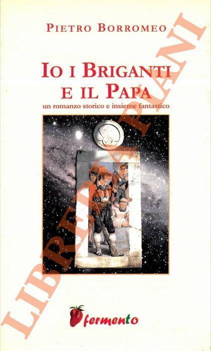 Io, i briganti e il papa. - Pietro Borromeo - copertina