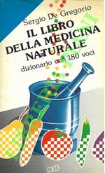 Il libro della medicina naturale. Dizionario con 180 voci
