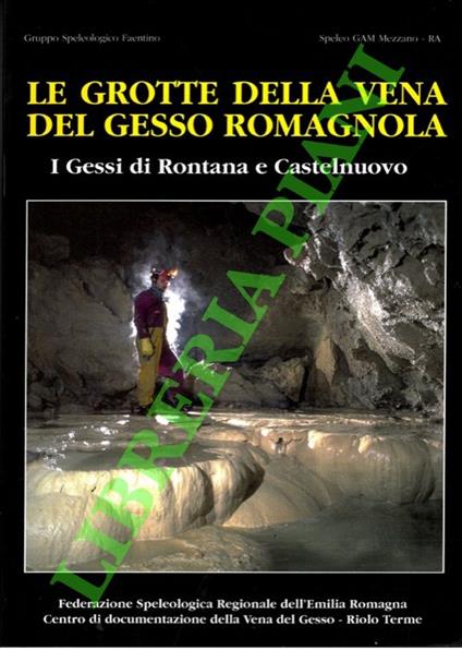 Le grotte della vena del gesso romagnola. I gessi di Rontana e Castelnuovo - copertina