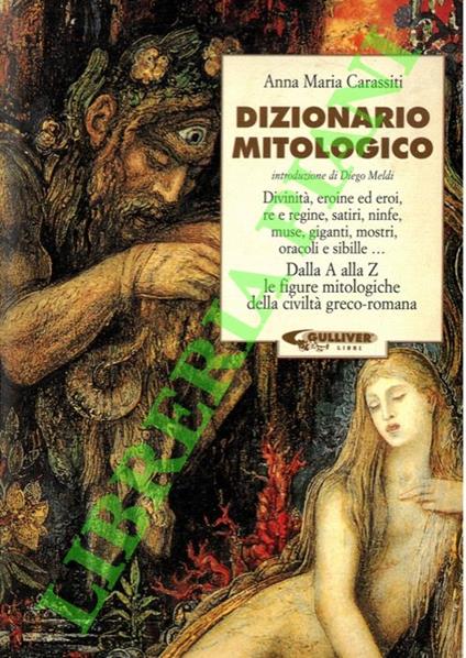 Dizionario mitologico. Dalla A alla Z le figure mitologiche della civiltà greco-romano - Anna M. Carassiti - copertina