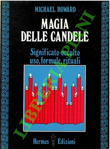 Magia delle candele. Significato occulto, uso, formule, rituali - Michael Howard - copertina