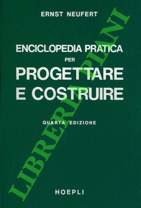Enciclopedia pratica per progettare e costruire. Manuale ad uso di architetti, ingegneri, periti edili e costruttori, docenti e discenti - Ernst Neufert - copertina