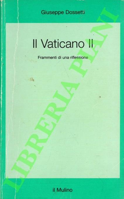 Il Vaticano II. Frammenti di una riflessione. A cura di Francesco Margiotta Broglio. - Giuseppe Dossetti - copertina