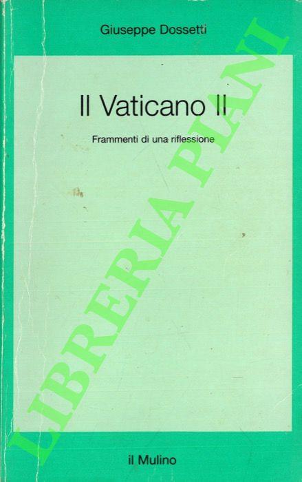 Il Vaticano II. Frammenti di una riflessione. A cura di Francesco Margiotta Broglio. - Giuseppe Dossetti - copertina