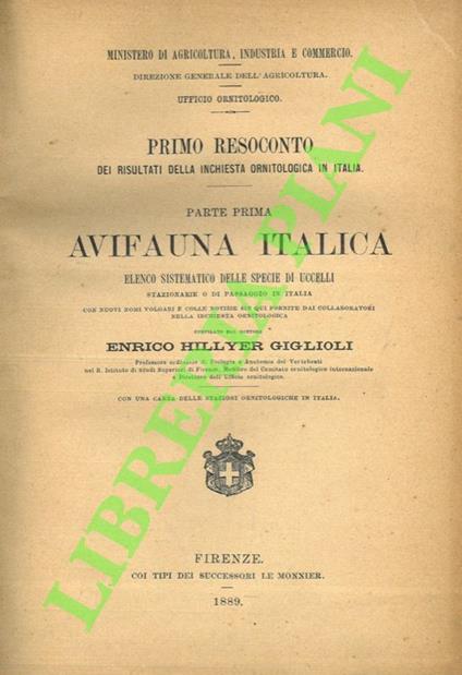 Primo resoconto dei risultati della inchiesta ornitologica in Italia. Parte prima. Avifauna Italica. Elenco sistematico delle specie di uccelli stazionarie o di passaggio in Italia con nuovi nomi volgari e colle notizie sin qui fornite dai  collabora - copertina
