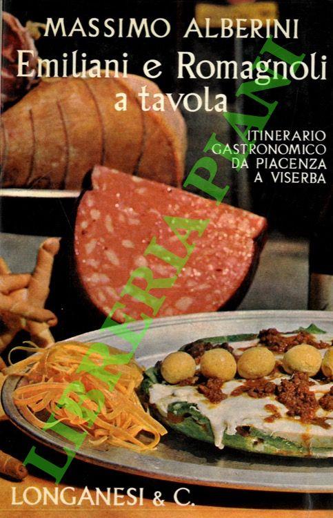 Emiliani e romagnoli a tavola. Itinerario gastronomico da Piacenza a Viserba - Massimo Alberini - copertina