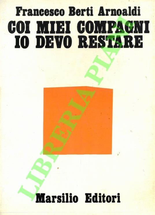Coi miei compagni devo restare - Francesco Berti Arnoaldi - copertina