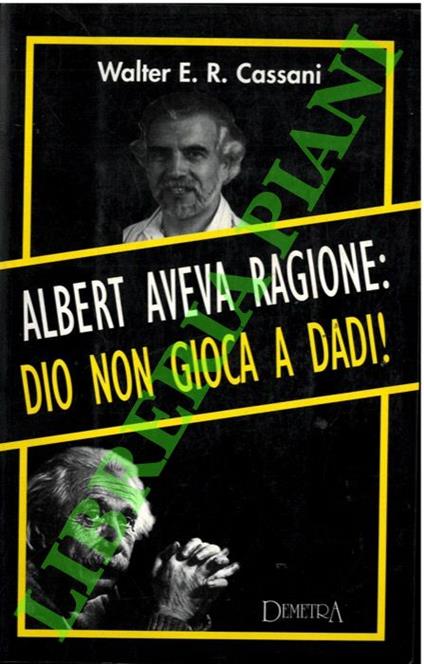 Albert aveva ragione: Dio non gioca a dadi ! - Walter E. Cassani - copertina