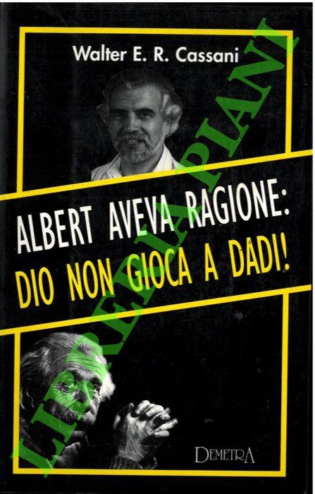 Albert aveva ragione: Dio non gioca a dadi ! - Walter E. Cassani - copertina