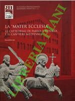“mater ecclesia”: le cattedrali di Parma e Fidenza e il cantiere medievale