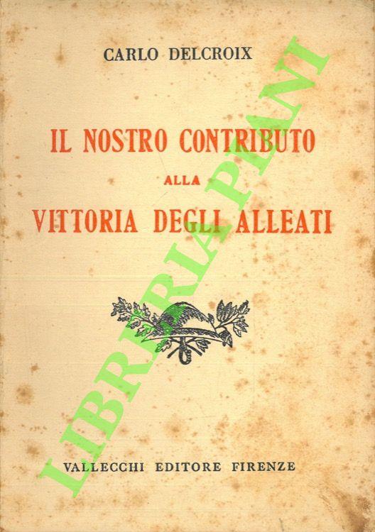 Il nostro contributo alla vittoria degli alleati. - Carlo Delcroix - copertina
