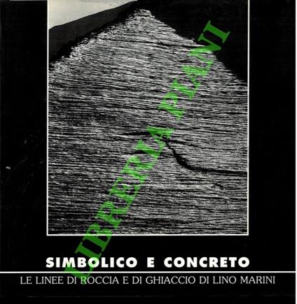 Simbolico e concreto. Le linee di roccia e di ghiaccio di Lino Marini - Enrico Camanni - copertina